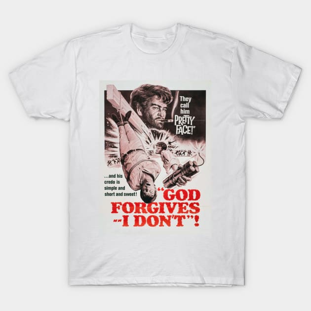 God Forgives, I Don't! T-Shirt by CheezeDealer